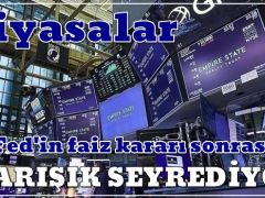 Piyasalar Fed’in faiz kararı sonrası karışık seyrediyor
