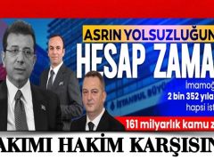 Asrın yolsuzluğunda hesap zamanı!