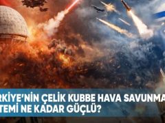 Türkiye’nin Çelik Kubbe hava savunma sistemi ne kadar güçlü?