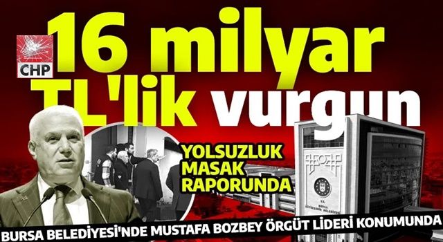 CHP’li Bursa Büyükşehir Belediyesi’ndeki yolsuzluk MASAK raporunda!