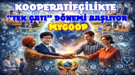 KOOPERATİFÇİLİKTE “TEK ÇATI” DÖNEMİ BAŞLIYOR.. ”MYCOOP”