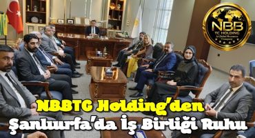 NBBTC Holding’den Şanlıurfa’da İş Birliği Ruhu
