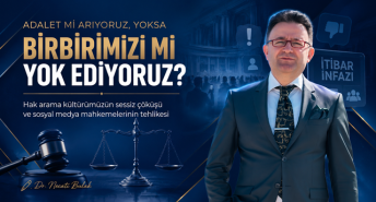 ADALET Mİ ARIYORUZ, YOKSA BİRBİRİMİZİ Mİ YOK EDİYORUZ?