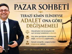 Pazar Sohbeti ;  ”Terazi Kimin Elindeyse Adalet Ona Göre Değişmemeli”