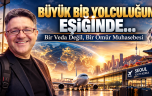 BÜYÜK BİR YOLCULUĞUN EŞİĞİNDE…